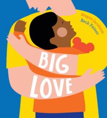 Big Love by Megan Jacobson & Beck Feiner