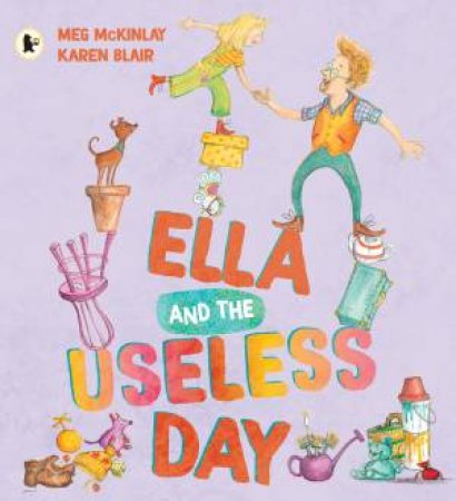 Ella and the Useless Day by Meg McKinlay & Karen Blair