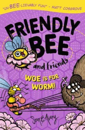 Friendly Bee and Friends: Woe is for Worm! by Sean Avery & Sean Avery