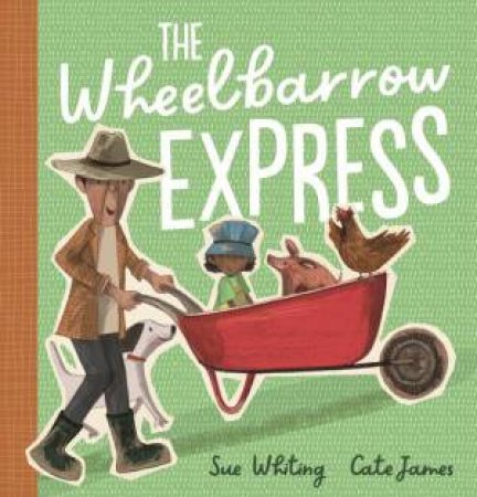 The Wheelbarrow Express by Sue Whiting & Cate James