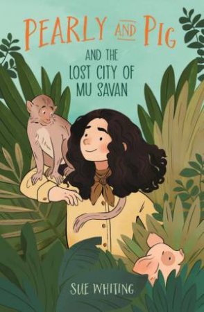 Pearly and Pig and the Lost City of Mu Savan by Sue Whiting & Rebecca Crane