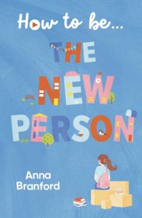 How To Be . . .  The New Person by Anna Branford