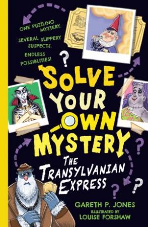Solve Your Own Mystery: The Transylvanian Express by Gareth P. Jones & Louise Forshaw