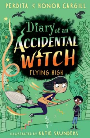 Diary Of An Accidental Witch: Flying High by Perdita Cargill & Honor Cargill & Katie Saunders