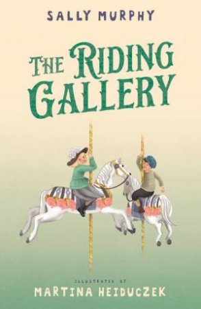 The Riding Gallery by Sally Murphy & Martina Heiduczek