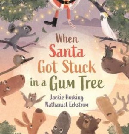 When Santa Got Stuck in a Gum Tree by Jackie Hosking & Nathaniel Eckstrom