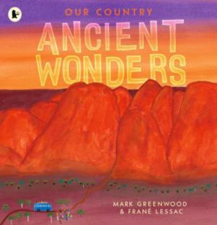 Our Country: Ancient Wonders by Mark Greenwood & Frané Lessac