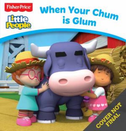 Fisher Price: Little People Board Book: When Your Chum Is Glum by Various