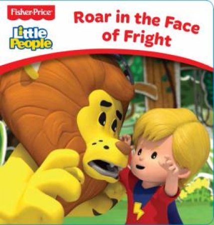 Fisher Price: Little People Board Book: Roar In The Face Of Fright by Various