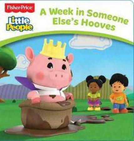 Fisher Price: Little People Board Book: A Week In Someone Elses Hooves by Various