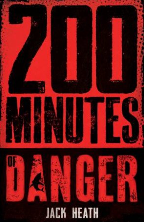 200 Minutes Of Danger by Jack Heath