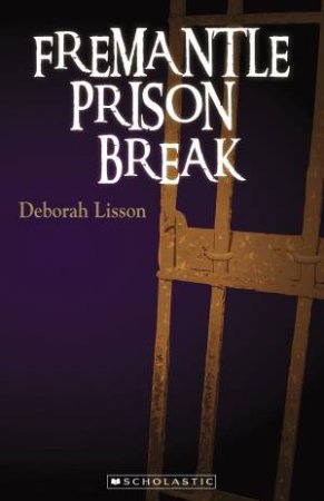 My Australian Story: Fremantle Prison Break by Deborah Lisson