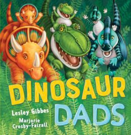 Dinosaur Dads by Lesley Gibbes & Marjorie Crosby-Fairall