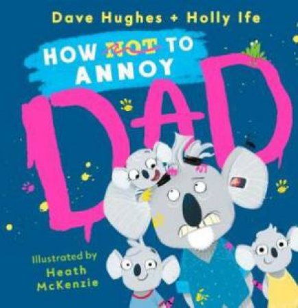 How (Not) To Annoy Dad by Dave Hughes