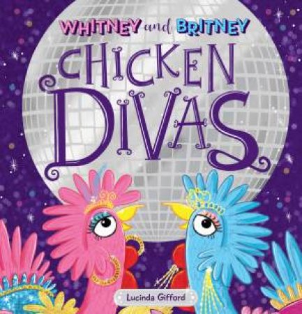 Whitney And Britney: Chicken Divas by Lucinda Gifford