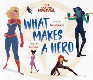 Marvel: Captain Marvel What Makes A Hero by Pamela Bobowicz