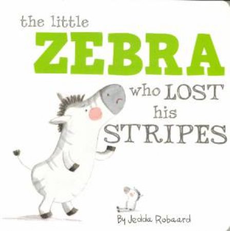 Little Creatures: The Little Zebra Who Lost Her Stripes by Jedda Robbard