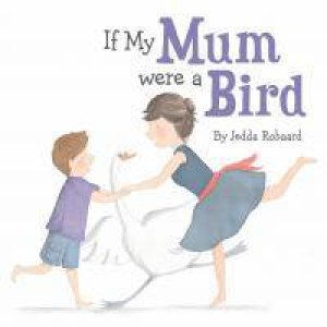 If My Mum Were A Bird by Jedda Robaard