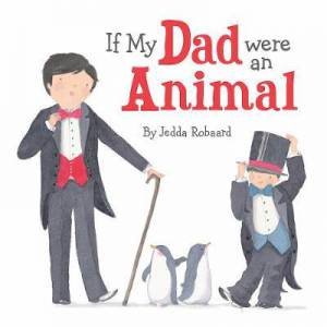 If My Dad Were An Animal by Jedda Robaard