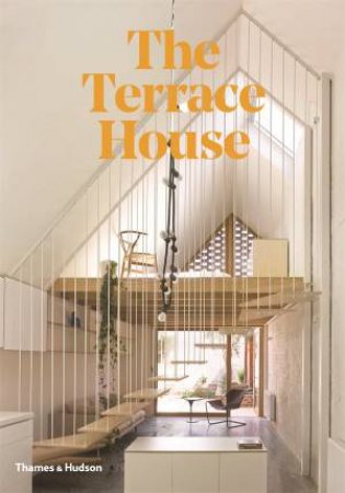 The Terrace House: Reimagined For The Australian Way Of Life by Cameron Bruhn & Katelin Butler