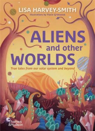 Aliens And Other Worlds by Lisa Harvey-Smith & Tracie Grimwood