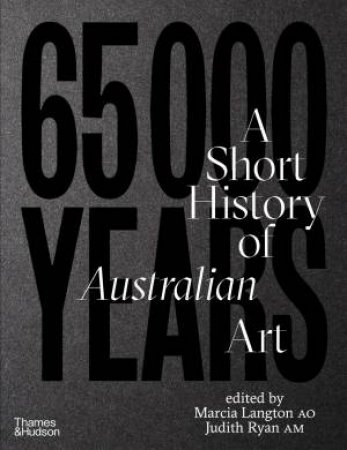 65,000 Years: A Short History of Australian Art by Marcia Langton & Judith Ryan