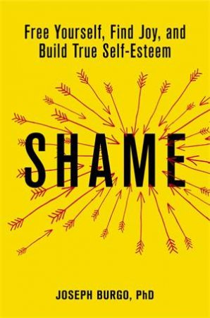 Shame by Joseph Burgo, PHD