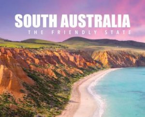 South Australia- The Friendly State by New Holland Publishers