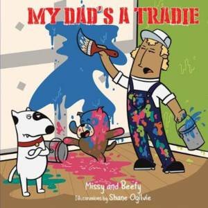 My Dad's A Tradie by Missy Beefy