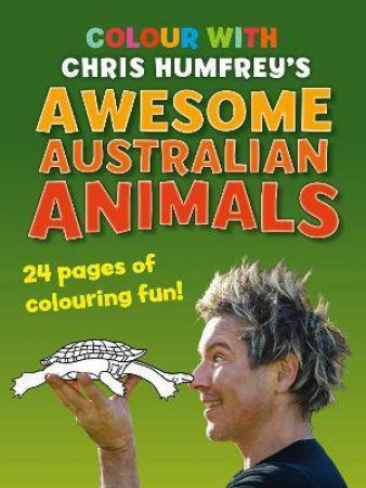 Colour With Chris Humfrey's Awesome Australian Animals by Chris Humfrey