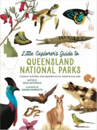 Little Explorers Guide To Queensland National Parks by Chloe Butterfield & Deborah Bianchetto