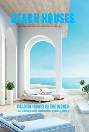 Beach Houses Coastal Homes Of The World by Various