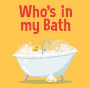 Who's in My Bath? - Bath Book by New Holland Publishers