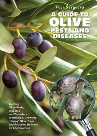 A Guide To Olive Pests & Diseases by Vera Sergeeva