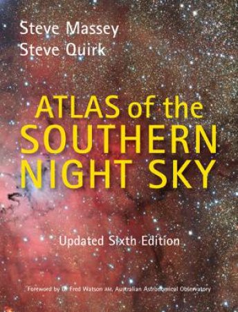 Atlas of the Southern Night Sky, 6th Ed by Steve Massey, Steve Quirk