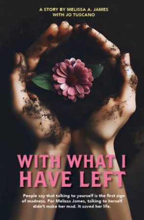 With What I Have Left by Meliisa A. James & Jo Tuscano