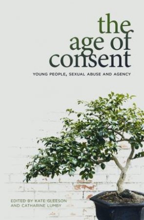 The Age Of Consent by Kate Gleeson & Catharine Lumby