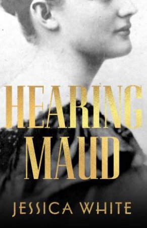 Hearing Maud by Jessica White