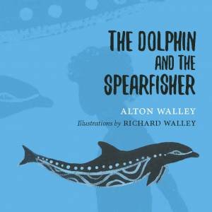 The Dolphin And The Spearfisher by Alton Walley & Richard Walley