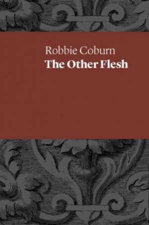 The Other Flesh by Robbie Coburn