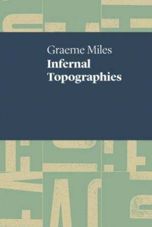 Infernal Topographies by Graeme Miles