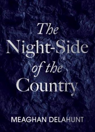 The Night Side Of The Country by Meagan Delahunt