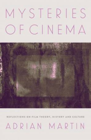 Mysteries Of Cinema by Adrian Martin