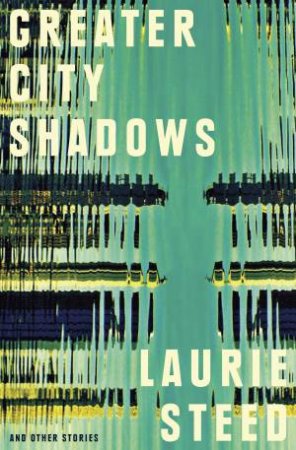 Greater City Shadows by Laurie Steed