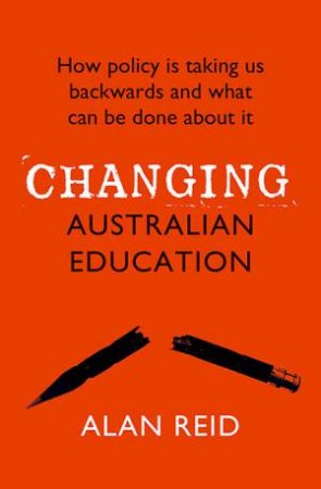 Changing Australian Education by Alan Reid