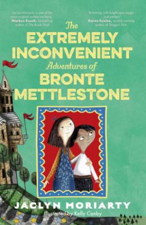 The Extremely Inconvenient Adventures of Bronte Mettlestone by Kelly Canby & Jaclyn Moriarty