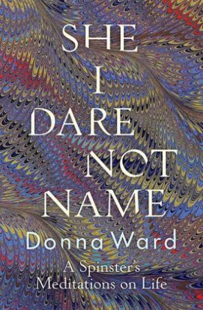 She I Dare Not Name by Donna Ward