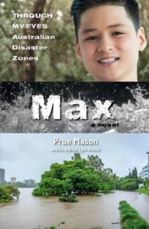 Max: Through My Eyes - Australian Disaster Zones by Lyn White & Prue Mason