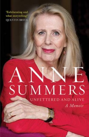 Unfettered And Alive by Anne Summers