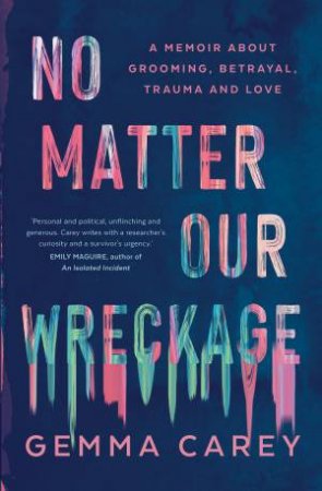 No Matter Our Wreckage by Gemma Carey